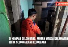 Dihempas Gelombang, Rumah Warga di Kecamatan Teluk Sebong Alami Kerusakan Nyaris Hanyut